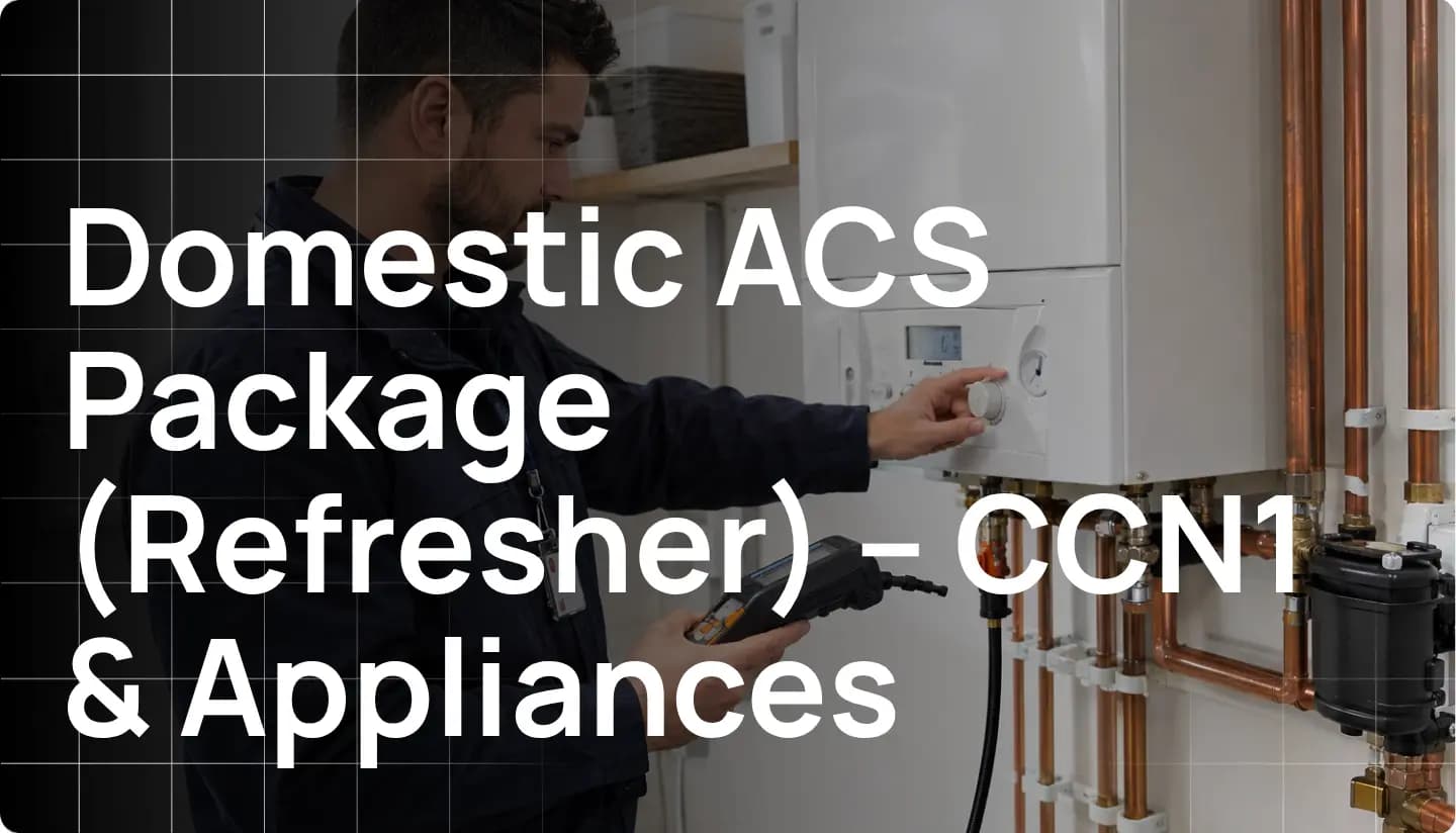 Domestic ACS Refresher course for CCN1 qualification and appliance reassessment
